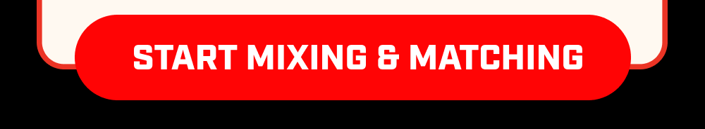 Start Mixing & Matching