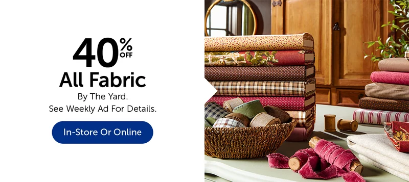 40% Off All Fabric - By The Yard.