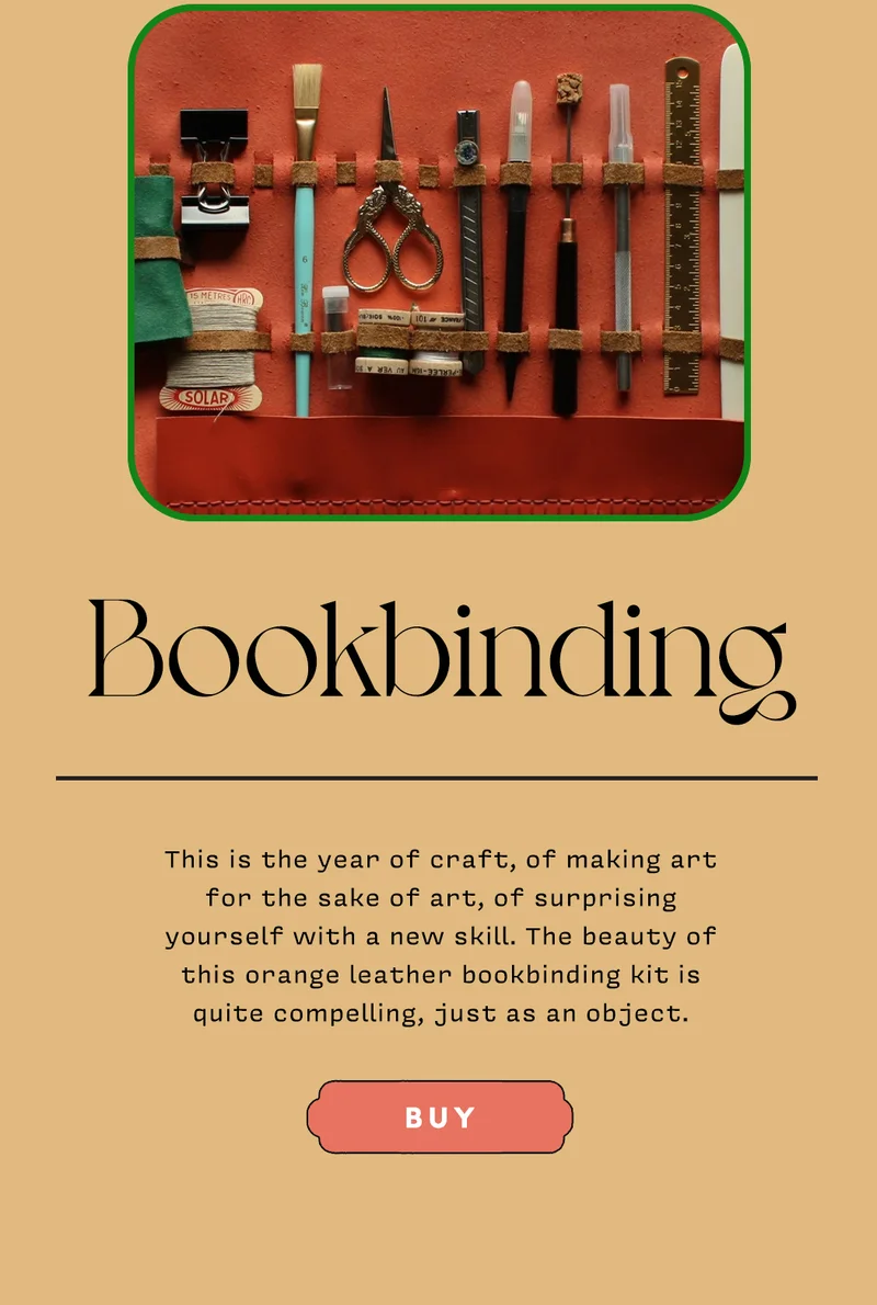 Bookbinding This is the year of craft, of making art for the sake of art, of surprising yourself with a new skill. The beauty of this orange leather bookbinding kit is quite compelling, just as an object. BUY