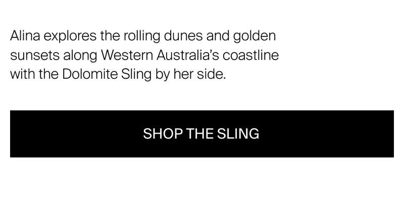 Alina explores the rolling dunes and golden sunsets along Western Australia's coastline with the Dolomite Sling by her side.Shop the sling