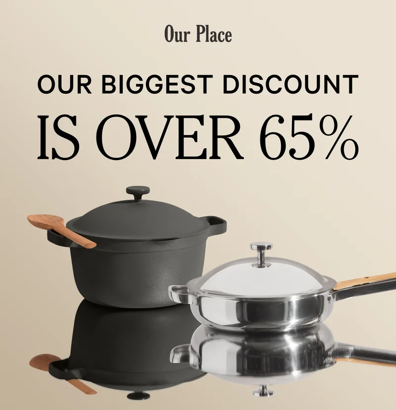 Our Place - Our Biggest Discount Is Over 65%