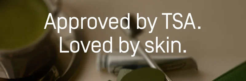Approved by TSA. Loved by skin.