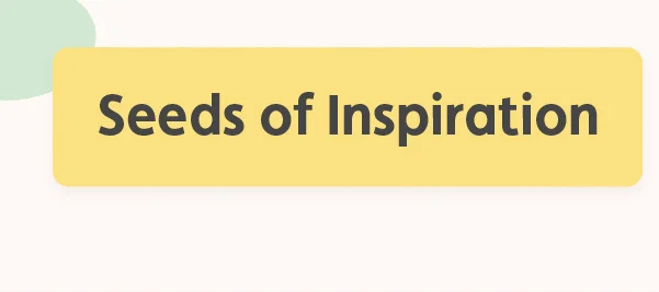 Seeds of Inspiration