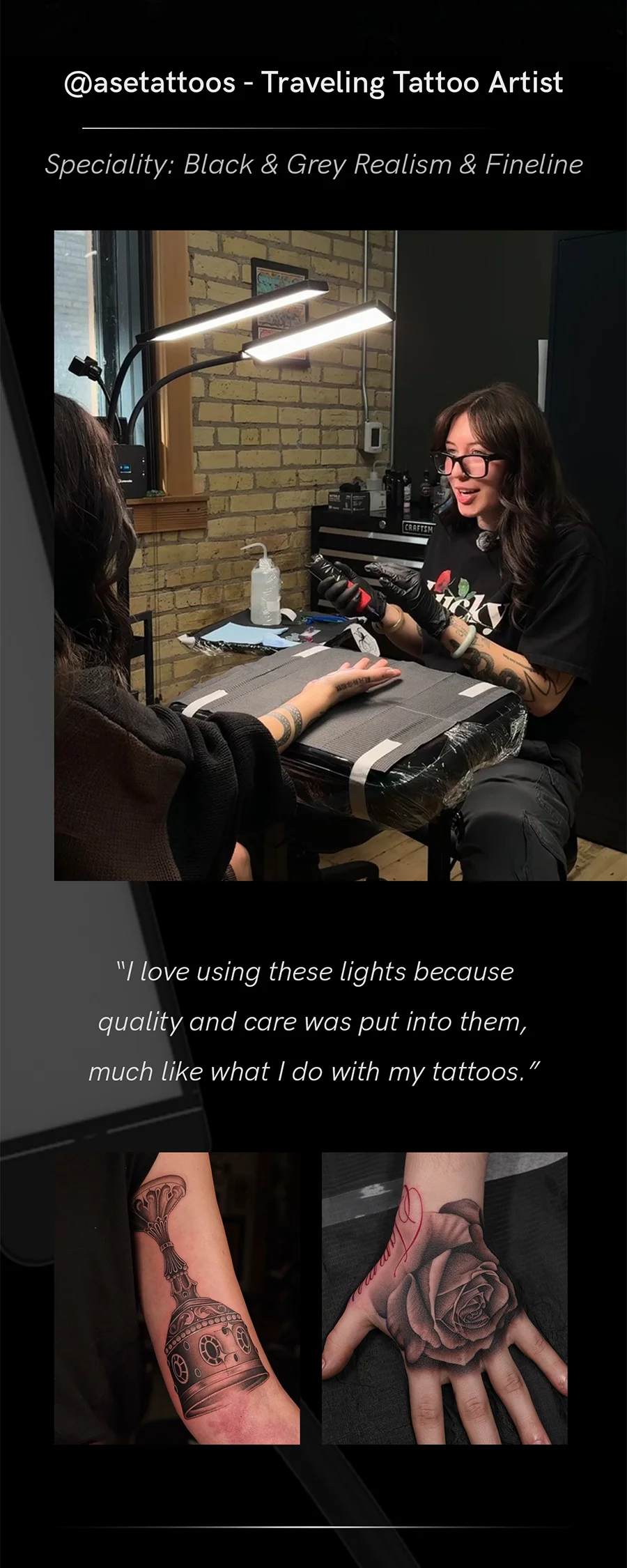 “I love using these lights because quality and care was put into them, much like what I do with my tattoos” @asetattoos