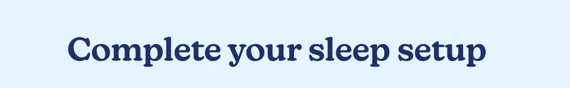Complete your sleep setup