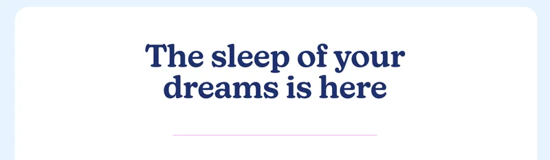 The sleep of your dreams is here