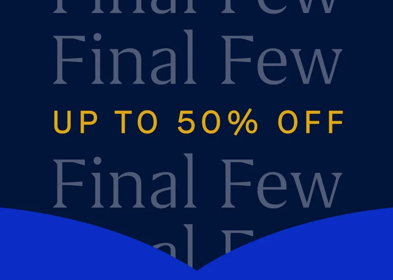 Final Few UP TO 50% OFF Final Few UP TO 50% OFF