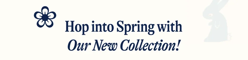 Hop into Spring with Our New Collection!