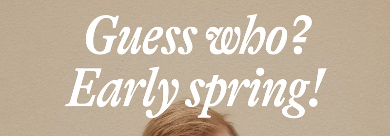 Guess who? Early spring!