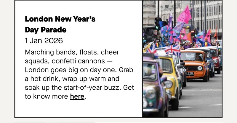 Marching bands, floats, cheer squads, confetti cannons — London goes big on day one. Grab a hot drink, wrap up warm and soak up the start-of-year buzz.
