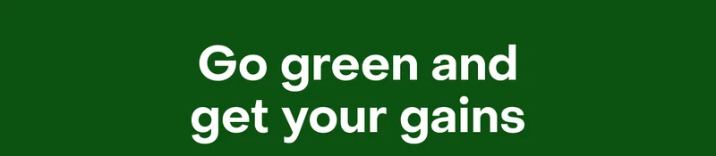 Go green and get your gains