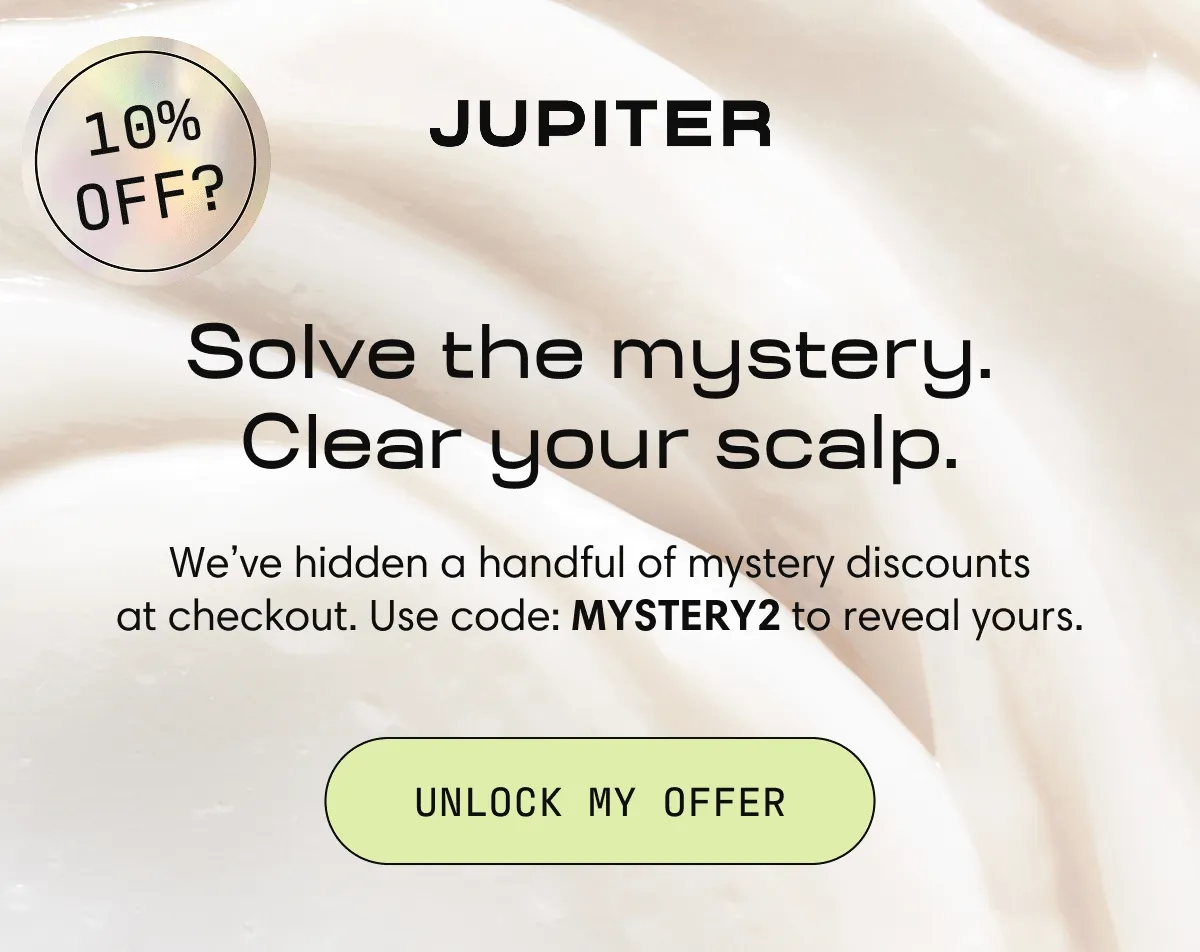 Solve the mystery. Clear your Scalp | We've hidden a handful of mystery discounts at checkout. Use code: 15MYSTERY to reveal yours. |  Unlock my offer