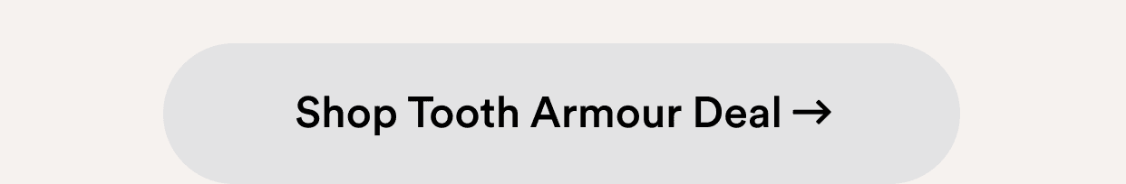 Shop Tooth Armour Deal