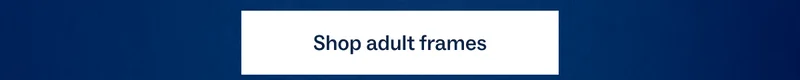 Shop adult frames Shop adult frames