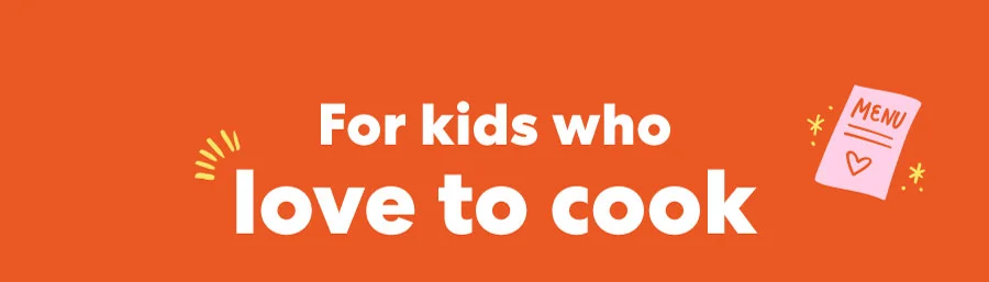 For kids who love to cook