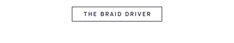 THE BRAID DRIVER