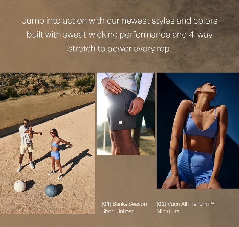 Jump into action with our newest styles and colors built with sweat-wicking performance and 4-way stretch to power every rep.