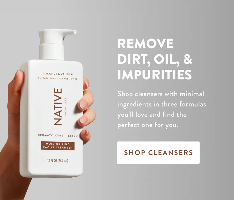 REMOVE DIRT, OIL, & IMPURITIES | Shop cleansers with minimal ingredients in three formulas you'll love and find the perfect one for you. | SHOP CLEANSERS
