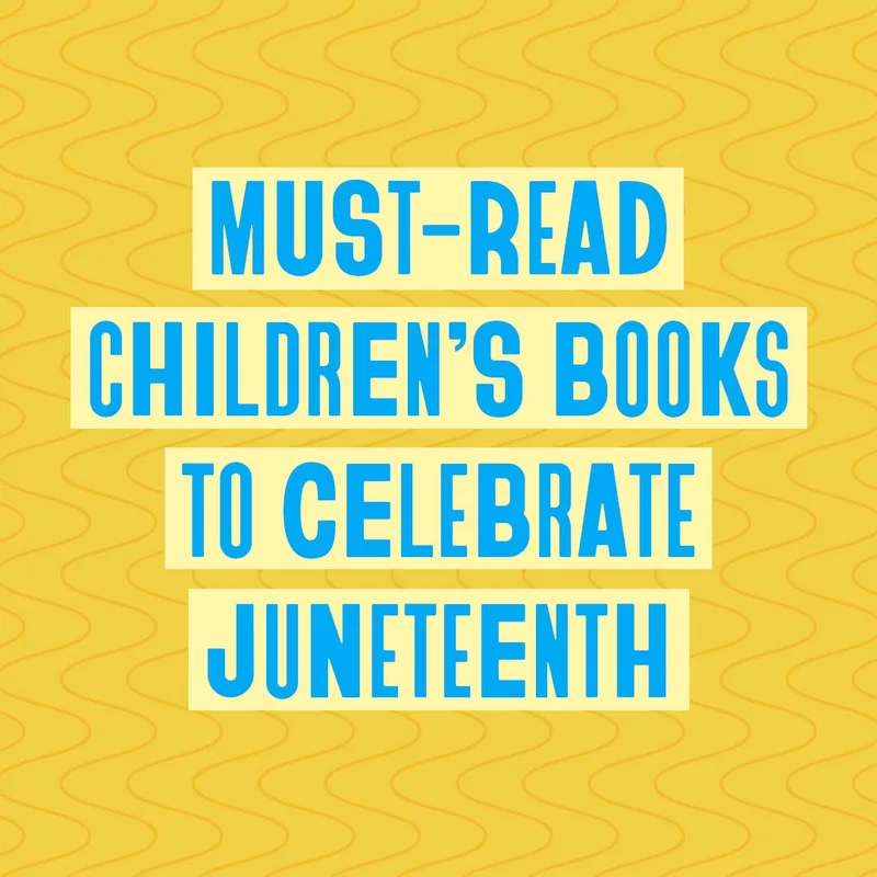 Must-Read Children’s Books To Celebrate Juneteenth