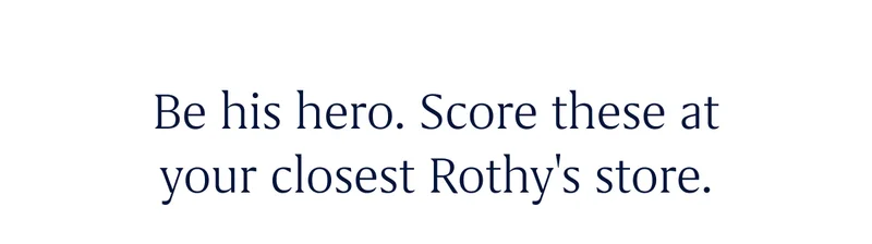 Be his hero. Score these at your closest Rothy's store.