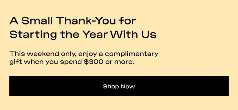 A small thank-you for starting the year with us - shop now A small thank-you for starting the year with us - shop now