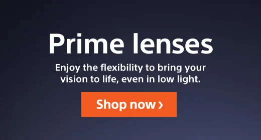 Prime lenses | Enjoy the flexibility to bring your vision to life, even in low light. Shop now