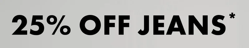 25% Off Jeans*