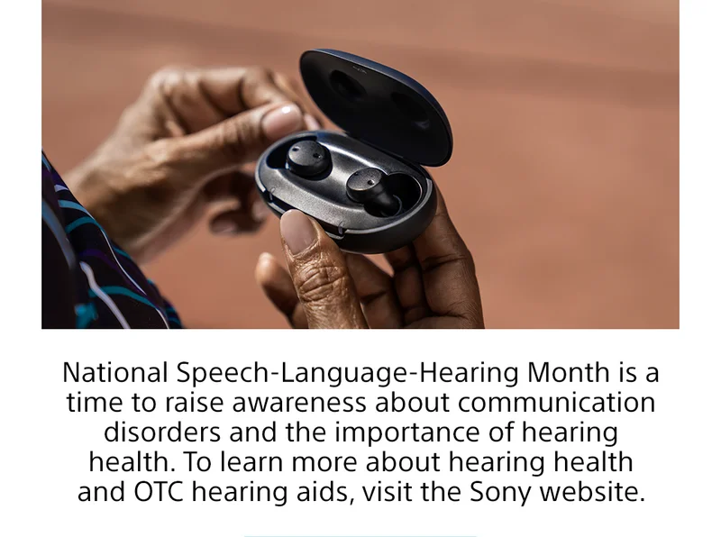 National Speech-Language-Hearing Month is a time to raise awareness about communication disorders and the importance of hearing health. To learn more about hearing health and OTC hearing aids, visit the Sony website.