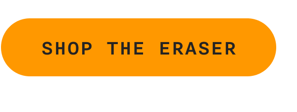 SHOP THE ERASER
