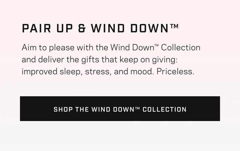Shop The Wind Down™ Collection