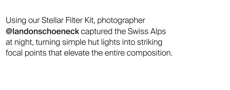 Using our Stellar Filter Kit, photographer @landonschoeneck captured&nbsp;the Swiss Alps  at night, turning simple hut lights into striking  focal points that elevate the entire composition.