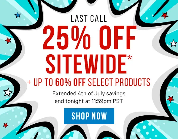 Last Call - 25% Off Sitewide + Up to 60% Off Select Products. Extended 4th of July deals end tonight at 11:59pm PST