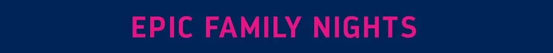 EPIC FAMILY NGHTS