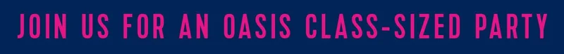 JOIN US FOR AN OASIS CLASS-SIZED PARTY