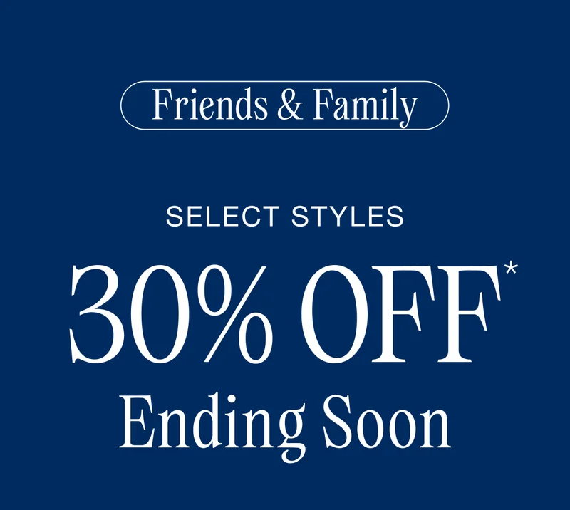 Friends & Family Select Styles 30% Off