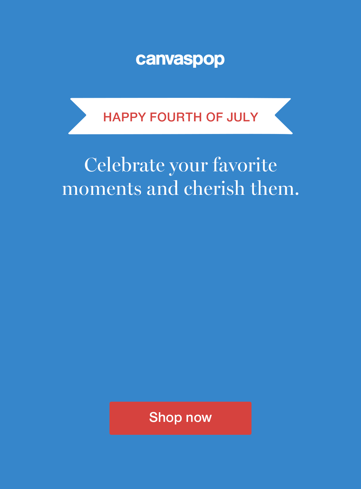 Happy Fourth of July. Celebrate your favorite moments and cherish them. 55% off & Free Shipping.