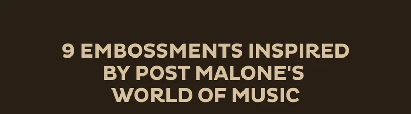 9 embossments inspired by Post Malone's world of music