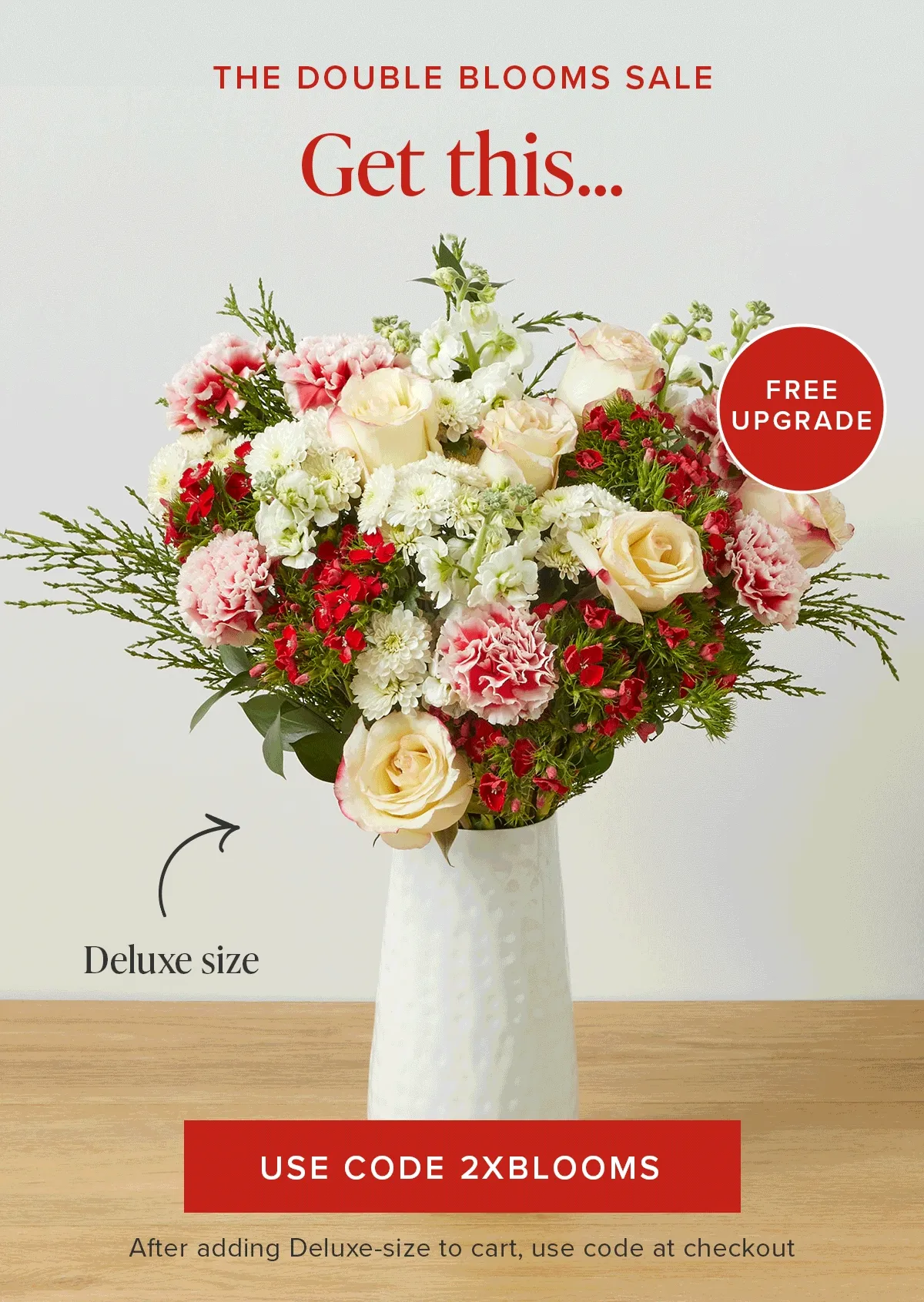 The Double Blooms Sale: Free Upgrade! For the same price as an original size...get a deluxe size. Use code discount code. After adding Deluxe-size to cart, use code at checkout.