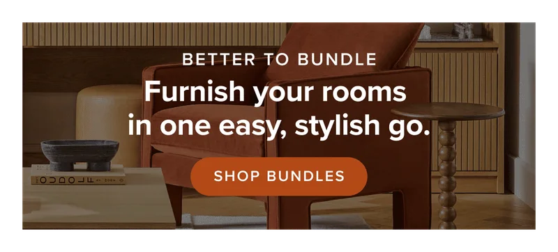 Furnish your rooms in one stylish easy go: shop bundles.