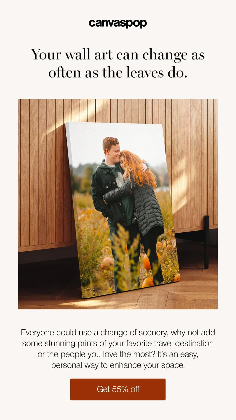 Your wall art can change as often as the leaves do. Everyone could use a change of scenery, why not add some stunning prints of your favorite travel destination or the people you love the most? It's an easy, personal way to enhance your space.