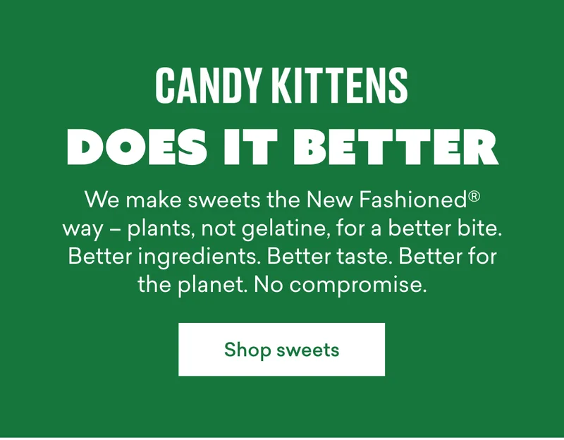 We make sweets the New Fashioned® way - plants, not gelatine, for a better bite. Better ingredients. Better taste. Better for the planet. No compromise.