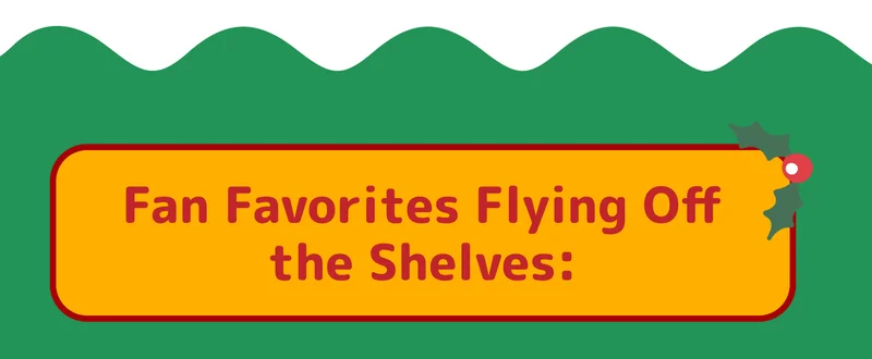 Fan Favorites Flying Off the Shelves: