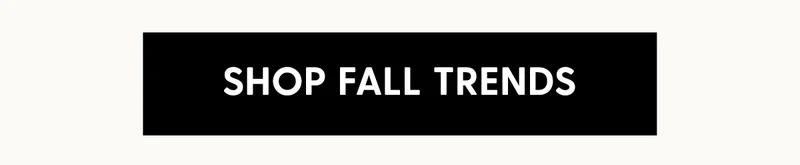 SHOP FALL TRENDS
