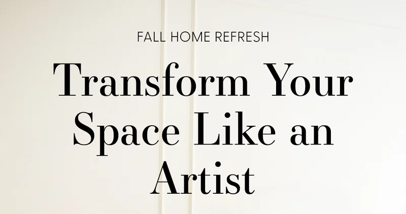 Fall Home Refresh | Transform Your Space Like an Artist