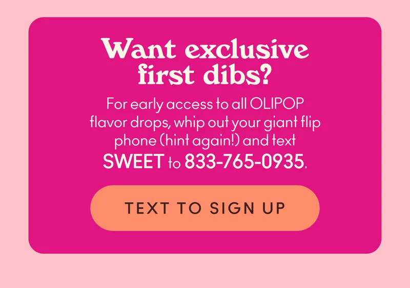 Want exclusive first dibs? Text SWEET to 833-765-0935