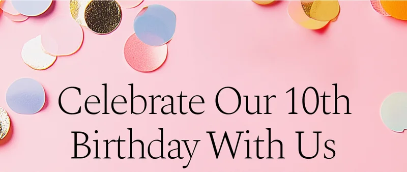 Celebrate Our 10th Birthday With Us