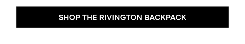 SHOP THE RIVINGTON BACKPACK
