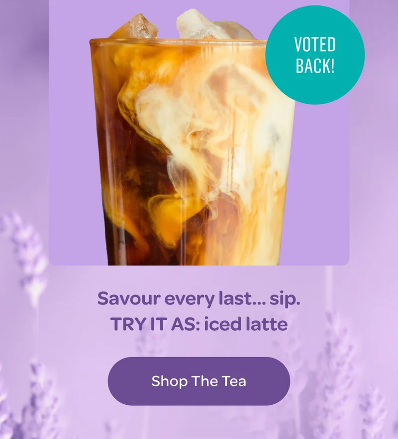 Savour every last… sip. Try it as: iced latte - Shop the tea