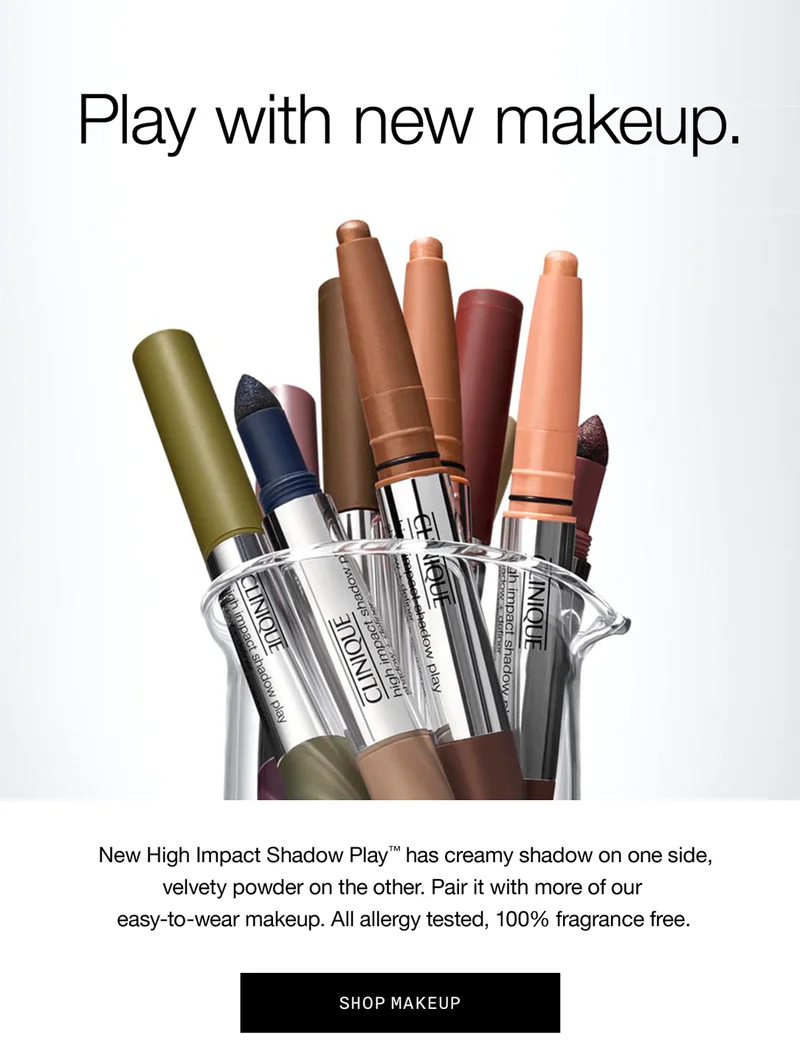Play with new makeup. | New High Impact Shadow Play has creamy shadow on one side, velvety powder on the other. Pair it with more of our easy-to-wear makeup. All allergy tested, 100% fragrance free. | SHOP MAKEUP