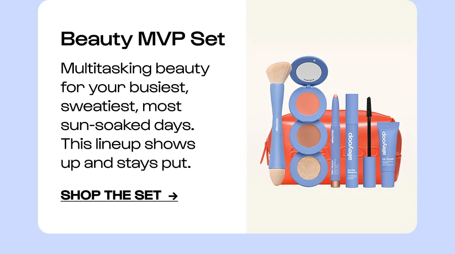 Beauty MVP Set Multitasking beauty for your busiest, sweatiest, most sun-soaked days. This lineup shows up and stays put. Shop the set  →